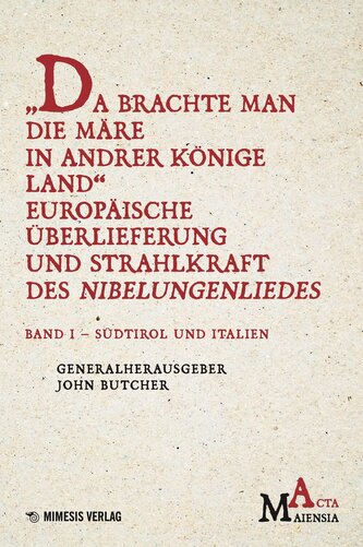 "Da Brachte Man die Märe in Andrer Könige Land" Europäische Überlieferung und Strahlkraft des Nibelungenliedes
