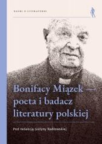 Bonifacy Miązek - poeta i badacz literatury...