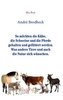 So möchten die Kühe, die Schweine und die Pferde gehalten und gefüttert werden. Was andere Tiere und auch die Natur sich wünsche