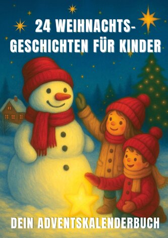 24 Weihnachtsgeschichten für Kinder - dein Adventskalenderbuch