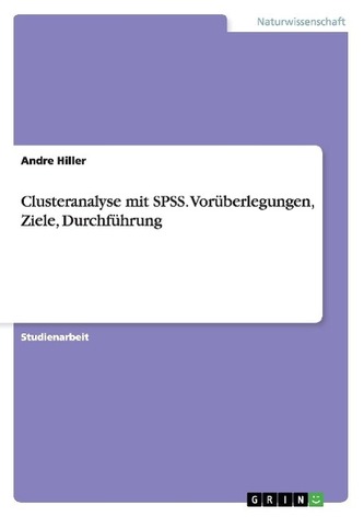 Clusteranalyse mit SPSS. Vorüberlegungen, Ziele, Durchführung