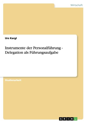 Instrumente der Personalführung - Delegation als Führungsaufgabe