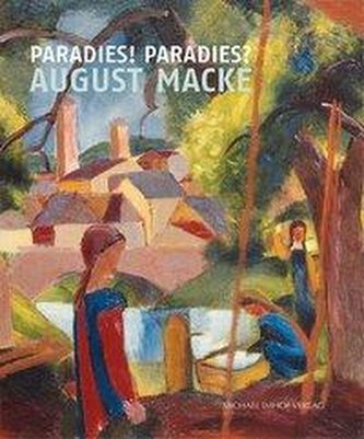 Paradies! Paradies? August Macke