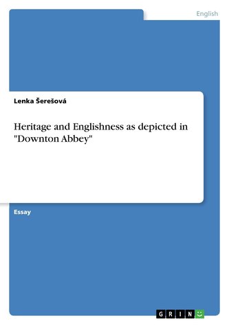 Heritage and Englishness as depicted in \"Downton Abbey\"