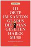 111 Orte im Kanton Glarus, die man gesehen haben muss