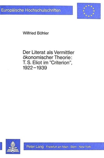 Der Literat als Vermittler ökonomischer Theorie: T.S. Eliot im «Criterion», l922-l939