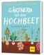 Gärtnern mit dem Hochbeet