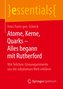 Atome, Kerne, Quarks - Alles begann mit Rutherford