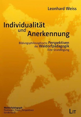 Individualität und Anerkennung - Bildungsphilosophische Perspektiven der Waldorfpädagogik