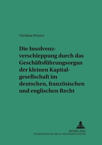 Die Insolvenzverschleppung durch das Geschäftsführungsorgan der kleinen Kapitalgesellschaft im deutschen, französischen und engl