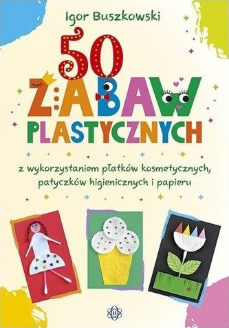 50 zabaw plastycznych z wykorzystaniem płatków..