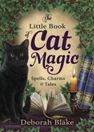 The Little Book of Cat Magic: Spells, Charms & Tales