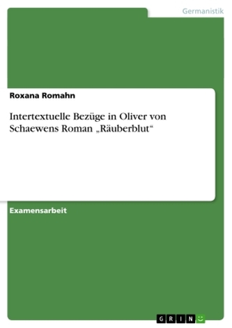 Intertextuelle Bezüge in Oliver von Schaewens Roman \"Räuberblut\"