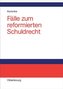 Fälle zum reformierten Schuldrecht