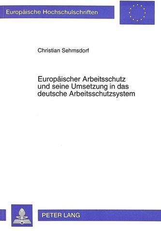 Europäischer Arbeitsschutz und seine Umsetzung in das deutsche Arbeitsschutzsystem