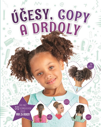 Účesy, copy a drdoly - Více než 30 jednoduchých účesů krok za krokem