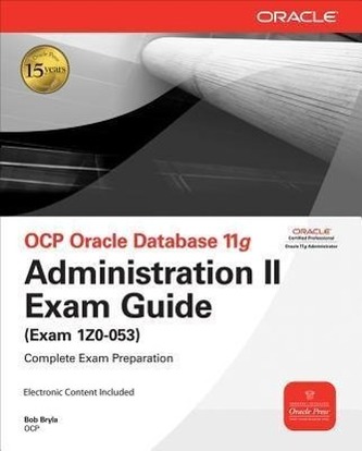OCP Oracle Database 11g: Administration II Exam Guide (Exam 1Z0-053)