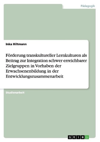 Förderung transkultureller Lernkulturen als Beitrag zur Integration schwer erreichbarer Zielgruppen in Vorhaben der Erwachsenenb