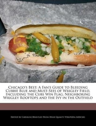 Chicago's Best: A Fan's Guide to Bleeding Cubbie Blue and Must-Sees of Wrigley Field, Including the Cubs Win Flag, Neighboring W