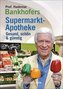 Prof. Bankhofers Supermarkt-Apotheke. Gesund und schön mit günstigen Lebensmitteln. Der Einkaufsberater für bewusste Verbraucher