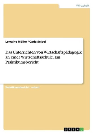 Das Unterrichten von Wirtschaftspädagogik an einer Wirtschaftsschule. Ein Praktikumsbericht