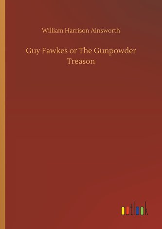 Guy Fawkes or The Gunpowder Treason
