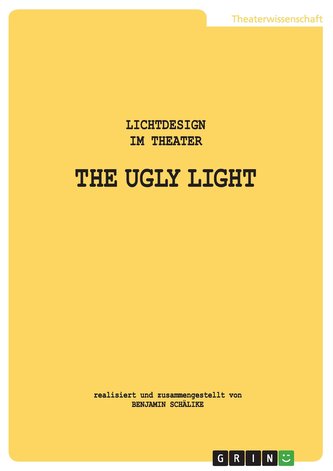 THE UGLY LIGHT. Lichtdesign im Theater THE UGLY LIGHT. Lichtdesign im Theater