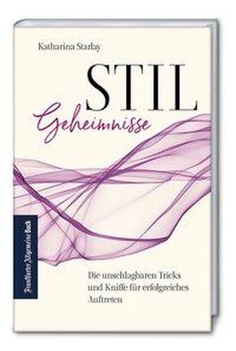 Stilgeheimnisse: Die unschlagbaren Tricks und Kniffe für erfolgreiches Auftreten
