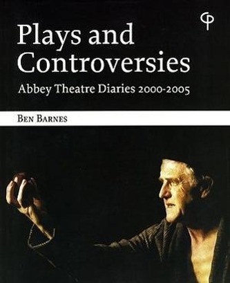 Plays and Controversies: Abbey Theatre Diaries 2000-2005