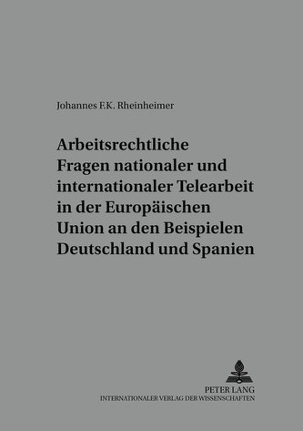 Arbeitsrechtliche Fragen nationaler und internationaler Telearbeit in der Europäischen Union an den Beispielen Deutschland und S