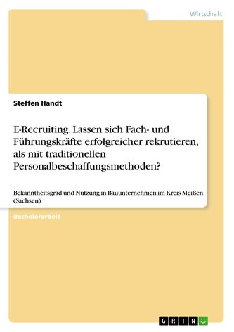 E-Recruiting. Lassen sich Fach- und Führungskräfte erfolgreicher rekrutieren, als mit traditionellen Personalbeschaffungsmethode