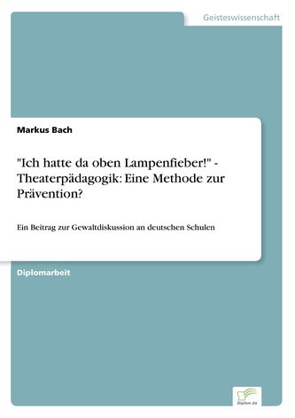 \"Ich hatte da oben Lampenfieber!\" - Theaterpädagogik: Eine Methode zur Prävention?