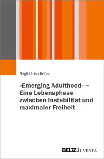 \"Emerging Adulthood\" - eine Lebensphase zwischen Instabilität und maximaler Freiheit