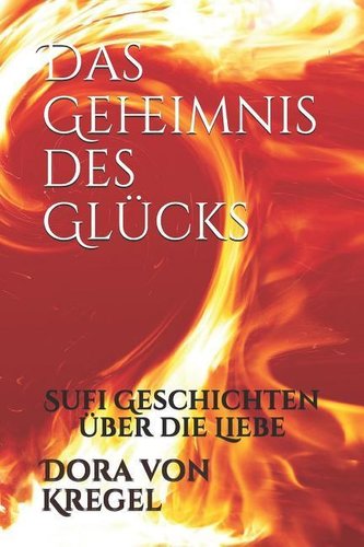 Das Geheimnis Des Glücks: Sufi Geschichten Über Die Liebe