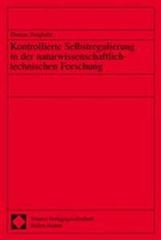 Kontrollierte Selbstregulierung in der naturwissenschaftlich-technischen Forschung