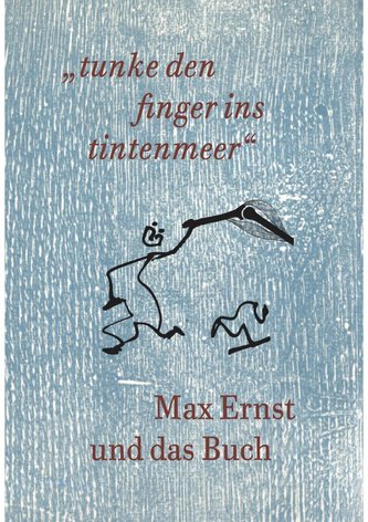Max Ernst und das Buch. \"tunke den finger ins tintenmeer\" Schriftenreihe der Kunst- und Museumsbibliothek der Stadt Ko¨ln Band 7