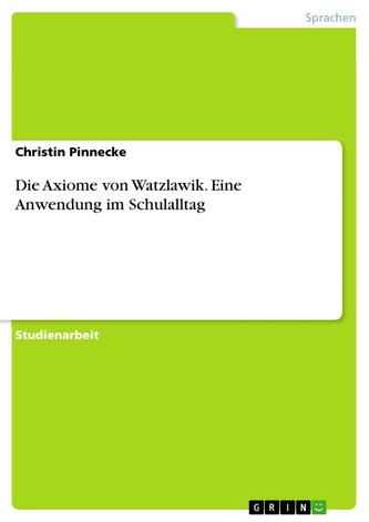 Die Axiome von Watzlawik. Eine Anwendung im Schulalltag
