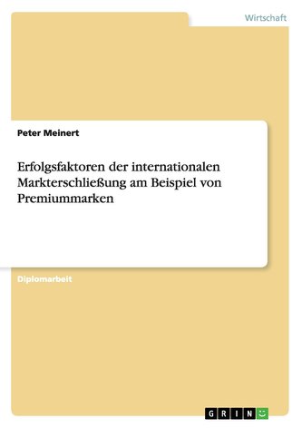 Erfolgsfaktoren der internationalen Markterschließung am Beispiel von Premiummarken