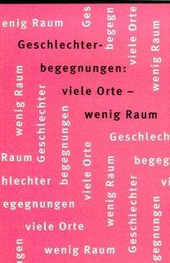 Geschlechterbegegnungen. Viele Orte, wenig Raum