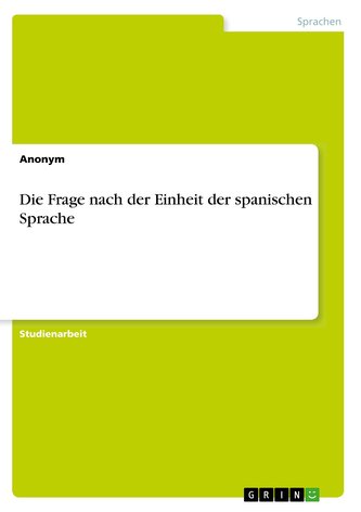 Die Frage nach der Einheit der spanischen Sprache