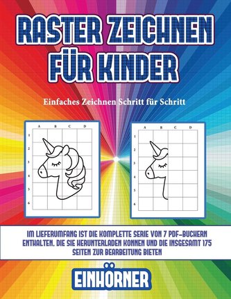 Einfaches Zeichnen Schritt für Schritt (Raster zeichnen für Kinder - Einhörner): Dieses Buch bringt Kindern bei, wie man Comic-T