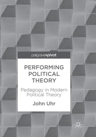 Performing Political Theory: Pedagogy in Modern Political Theory