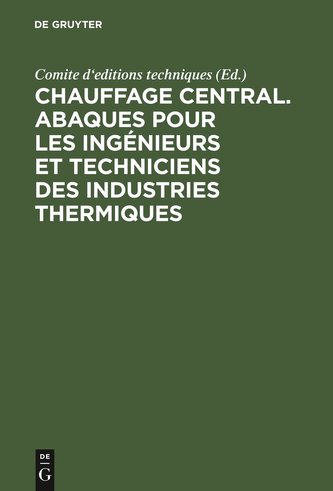 Chauffage central. Abaques pour les ingénieurs et techniciens des industries thermiques