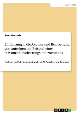 Einführung in die Akquise und Bearbeitung von Aufträgen am Beispiel eines Personaldienstleistungsunternehmens