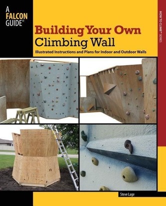 Building Your Own Climbing Wall: Illustrated Instructions and Plans for Indoor and Outdoor Walls
