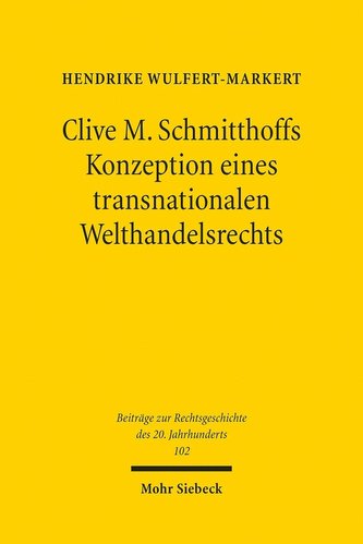Clive M. Schmitthoffs Konzeption eines transnationalen Welthandelsrechts