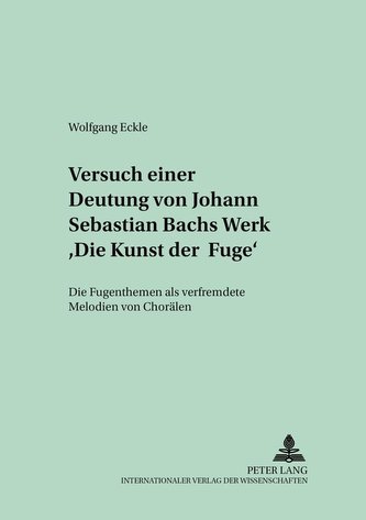 Versuch einer Deutung von Johann Sebastian Bachs Werk Die Kunst der Fuge