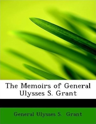 The Memoirs of General Ulysses S. Grant