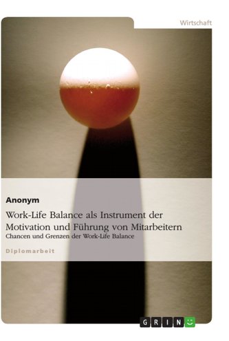 Work-Life Balance als Instrument der Motivation und Führung von Mitarbeitern