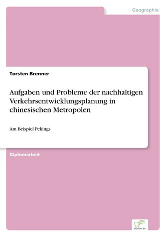 Aufgaben und Probleme der nachhaltigen Verkehrsentwicklungsplanung in chinesischen Metropolen